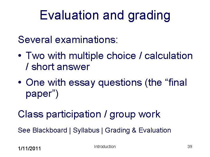 Evaluation and grading Several examinations: • Two with multiple choice / calculation / short