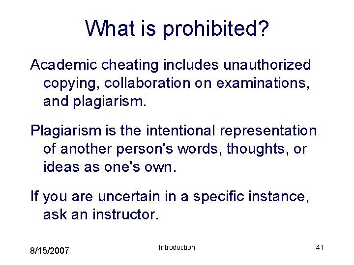 What is prohibited? Academic cheating includes unauthorized copying, collaboration on examinations, and plagiarism. Plagiarism