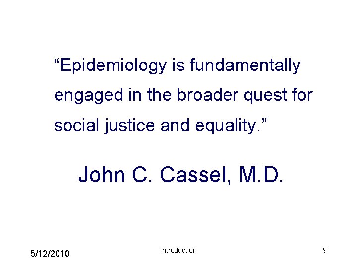 “Epidemiology is fundamentally engaged in the broader quest for social justice and equality. ”