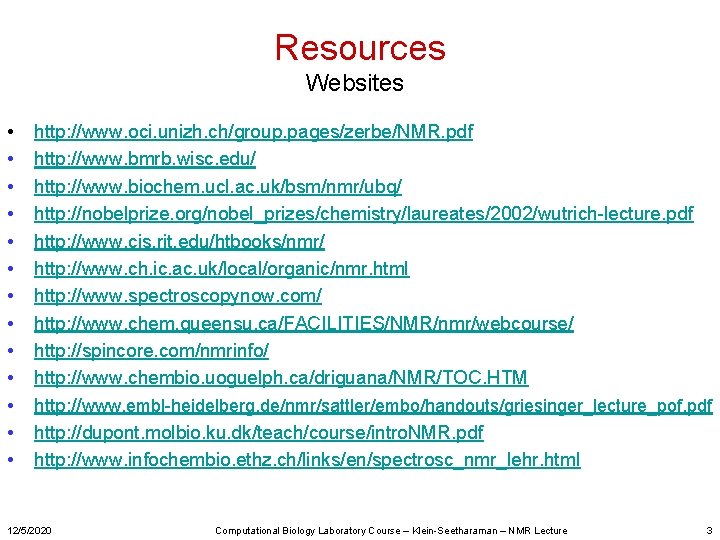 Resources Websites • • • • http: //www. oci. unizh. ch/group. pages/zerbe/NMR. pdf http: