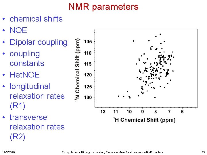 NMR parameters • • chemical shifts NOE Dipolar coupling constants • Het. NOE •