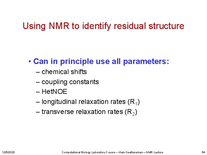 Using NMR to identify residual structure • Can in principle use all parameters: –