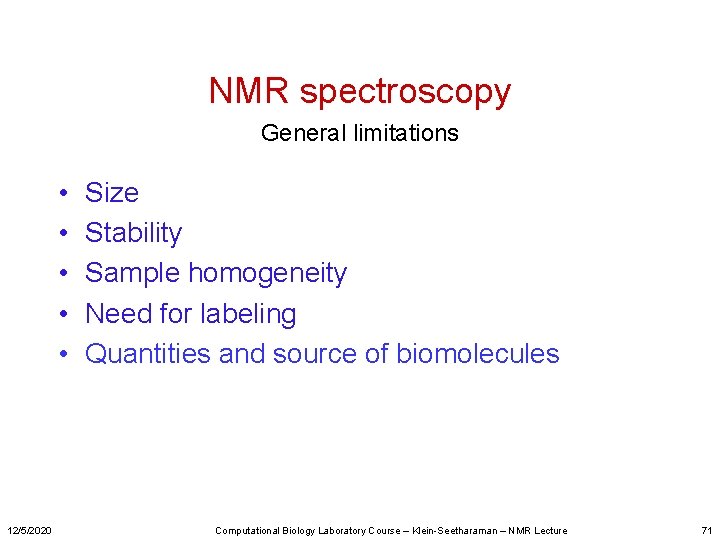 NMR spectroscopy General limitations • • • 12/5/2020 Size Stability Sample homogeneity Need for