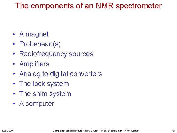 The components of an NMR spectrometer • • 12/5/2020 A magnet Probehead(s) Radiofrequency sources