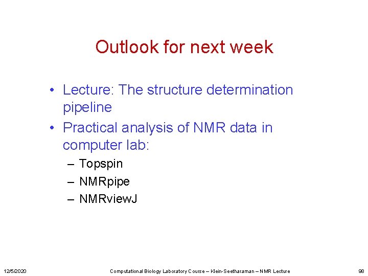 Outlook for next week • Lecture: The structure determination pipeline • Practical analysis of