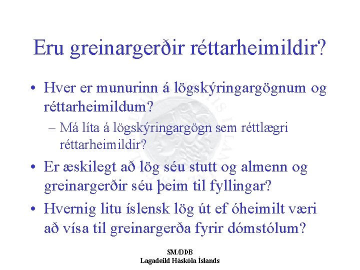 Eru greinargerðir réttarheimildir? • Hver er munurinn á lögskýringargögnum og réttarheimildum? – Má líta