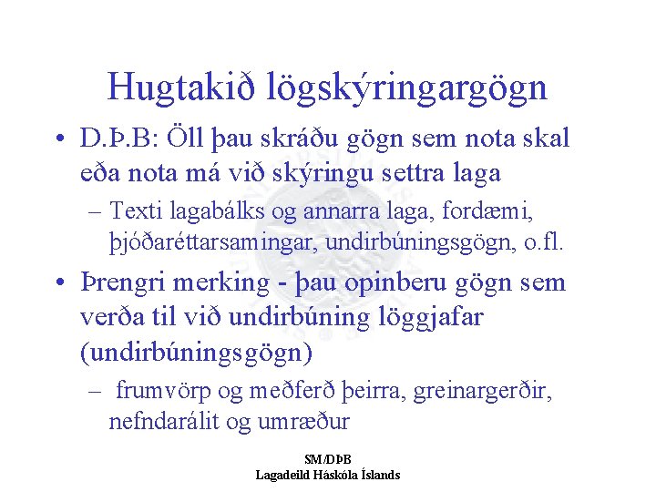Hugtakið lögskýringargögn • D. Þ. B: Öll þau skráðu gögn sem nota skal eða