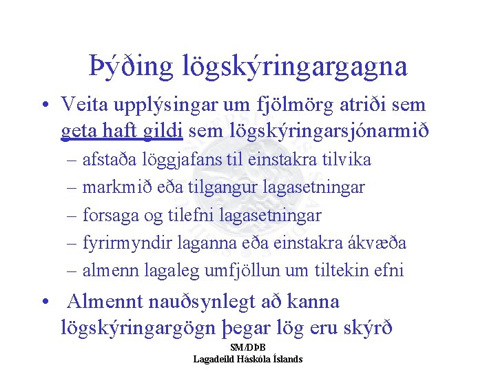 Þýðing lögskýringargagna • Veita upplýsingar um fjölmörg atriði sem geta haft gildi sem lögskýringarsjónarmið