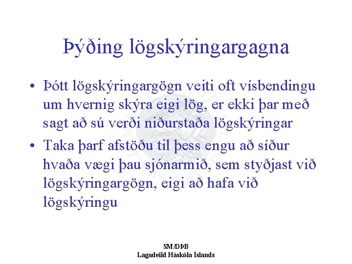 Þýðing lögskýringargagna • Þótt lögskýringargögn veiti oft vísbendingu um hvernig skýra eigi lög, er