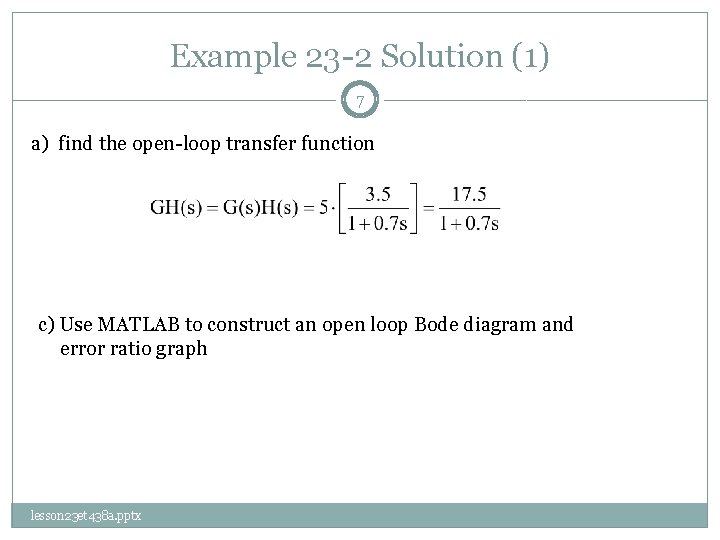 Example 23 -2 Solution (1) 7 a) find the open-loop transfer function c) Use