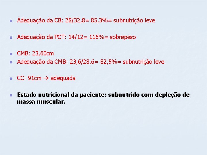 n Adequação da CB: 28/32, 8= 85, 3%= subnutrição leve n Adequação da PCT: