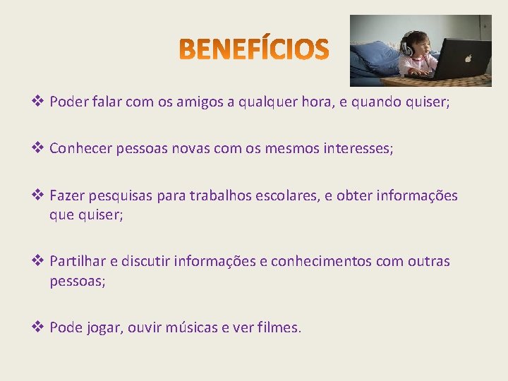 v Poder falar com os amigos a qualquer hora, e quando quiser; v Conhecer