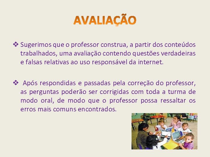 v Sugerimos que o professor construa, a partir dos conteúdos trabalhados, uma avaliação contendo