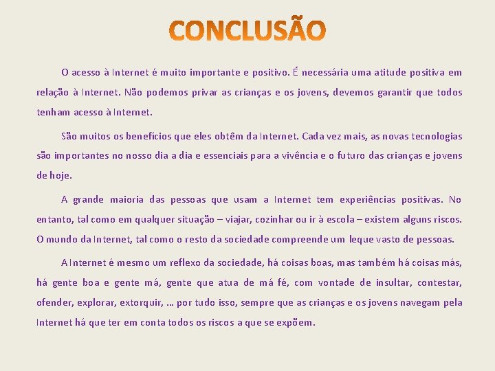 O acesso à Internet é muito importante e positivo. É necessária uma atitude positiva