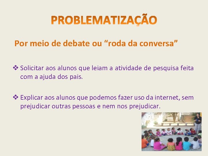 Por meio de debate ou “roda da conversa” v Solicitar aos alunos que leiam