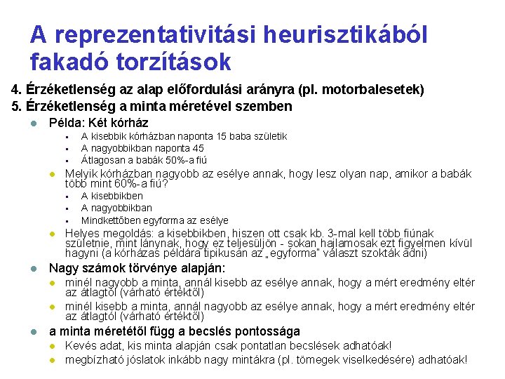 A reprezentativitási heurisztikából fakadó torzítások 4. Érzéketlenség az alap előfordulási arányra (pl. motorbalesetek) 5.