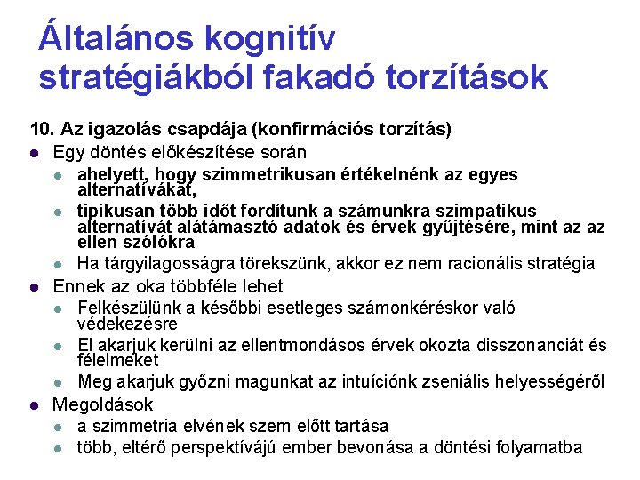 Általános kognitív stratégiákból fakadó torzítások 10. Az igazolás csapdája (konfirmációs torzítás) Egy döntés előkészítése