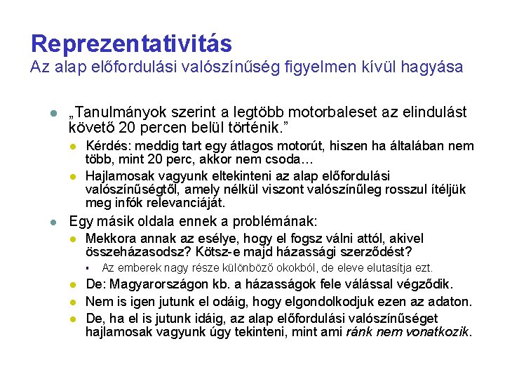 Reprezentativitás Az alap előfordulási valószínűség figyelmen kívül hagyása „Tanulmányok szerint a legtöbb motorbaleset az