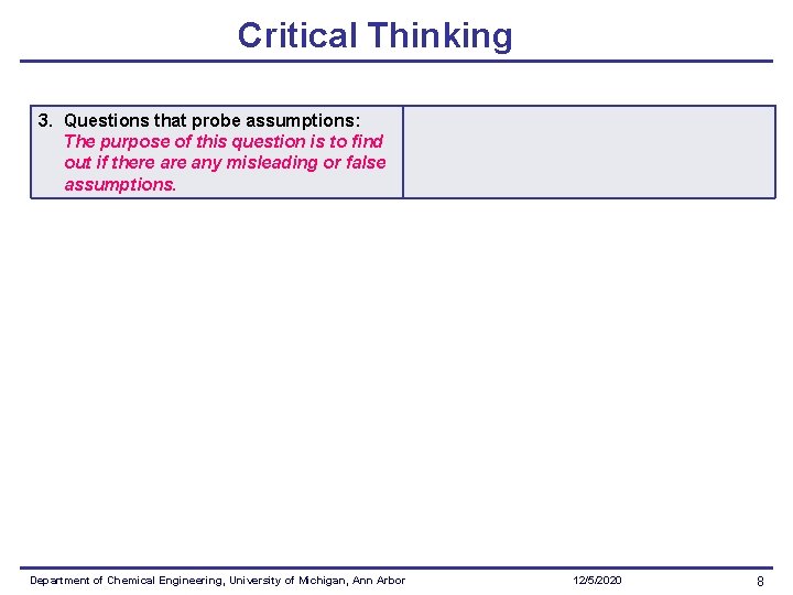 Critical Thinking 3. Questions that probe assumptions: The purpose of this question is to