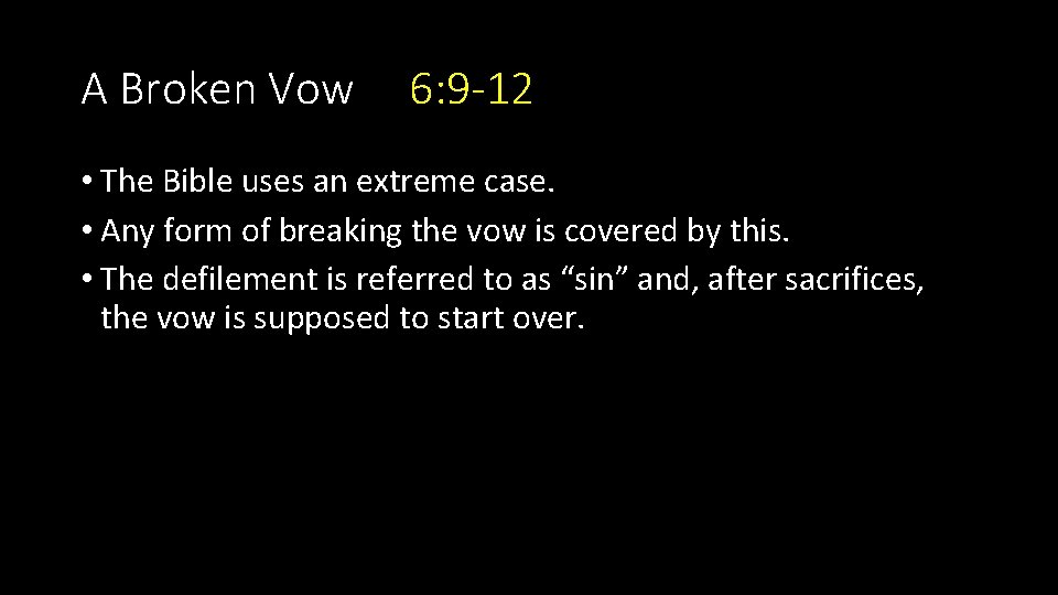 A Broken Vow 6: 9 -12 • The Bible uses an extreme case. •