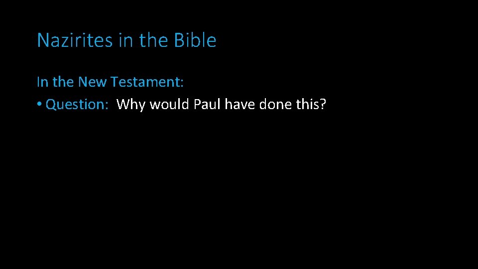 Nazirites in the Bible In the New Testament: • Question: Why would Paul have