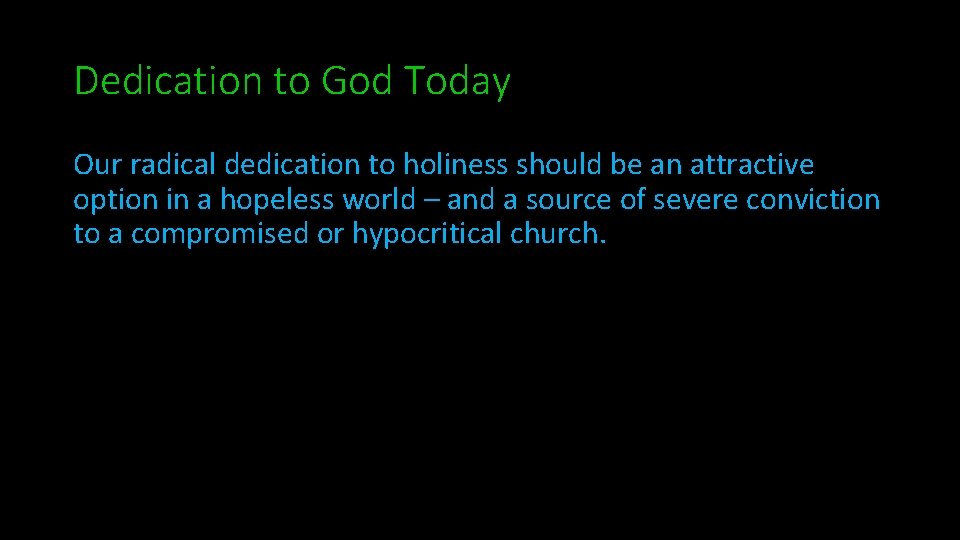 Dedication to God Today Our radical dedication to holiness should be an attractive option