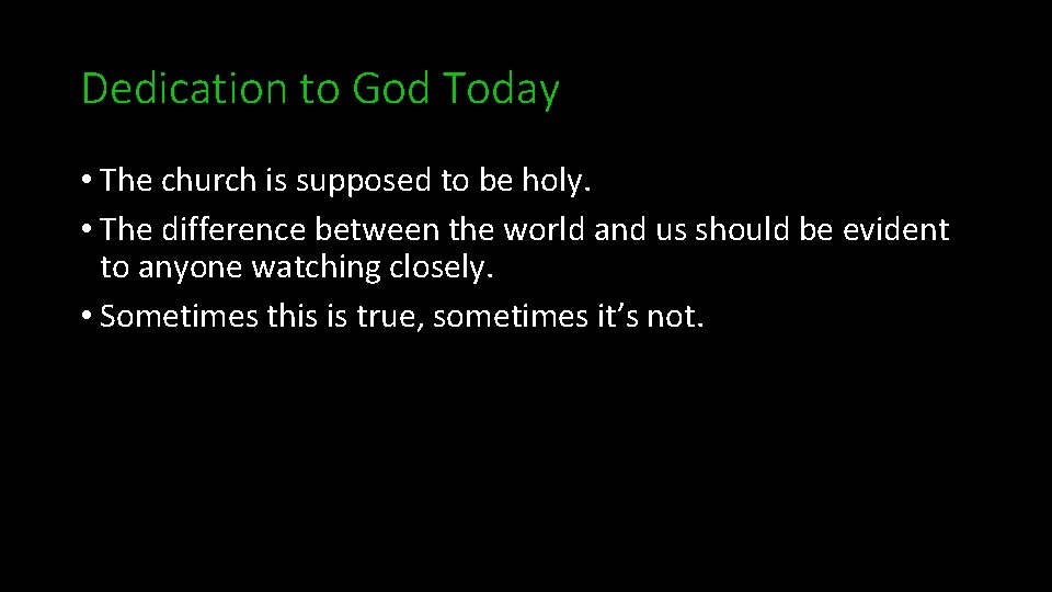 Dedication to God Today • The church is supposed to be holy. • The