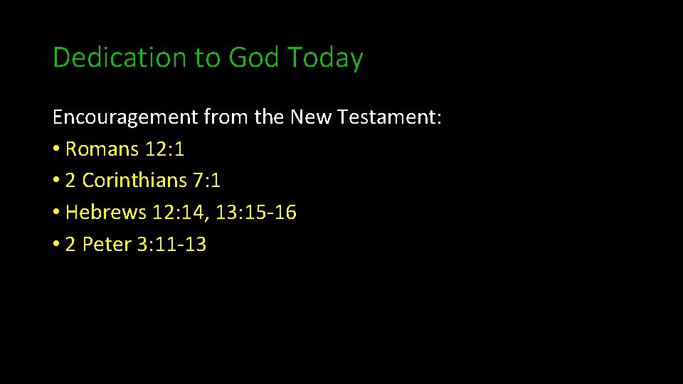 Dedication to God Today Encouragement from the New Testament: • Romans 12: 1 •