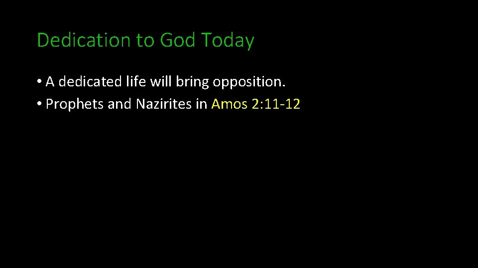 Dedication to God Today • A dedicated life will bring opposition. • Prophets and