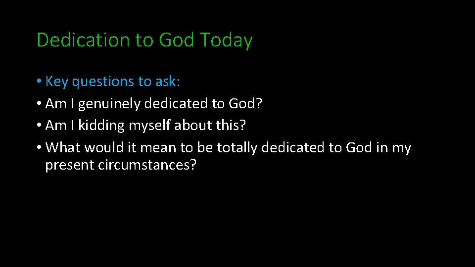 Dedication to God Today • Key questions to ask: • Am I genuinely dedicated