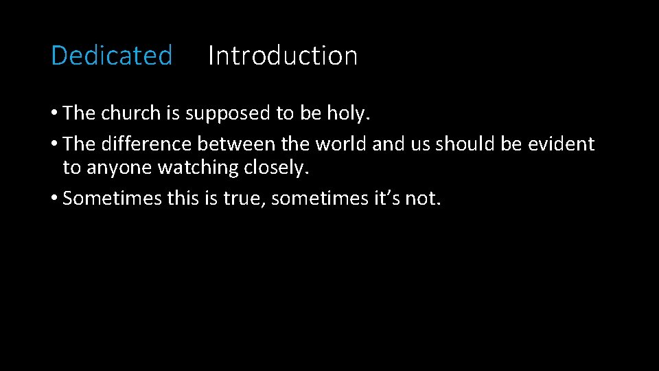 Dedicated Introduction • The church is supposed to be holy. • The difference between