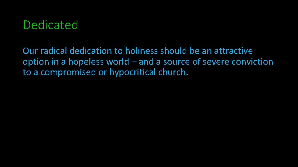 Dedicated Our radical dedication to holiness should be an attractive option in a hopeless