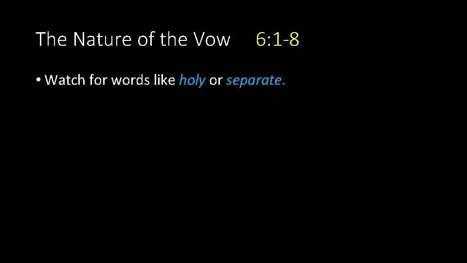 The Nature of the Vow 6: 1 -8 • Watch for words like holy