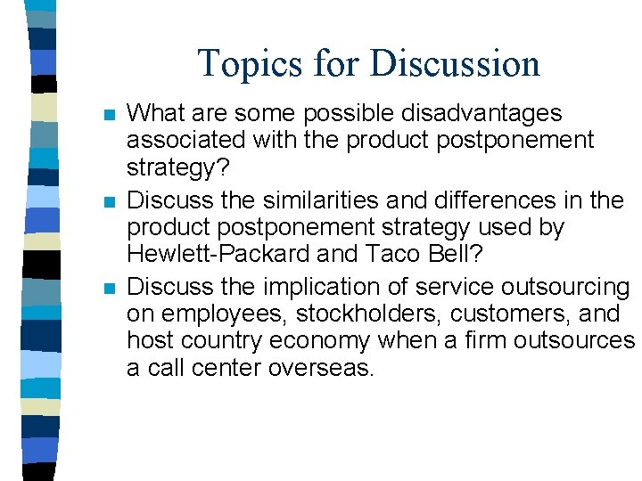 Topics for Discussion n What are some possible disadvantages associated with the product postponement