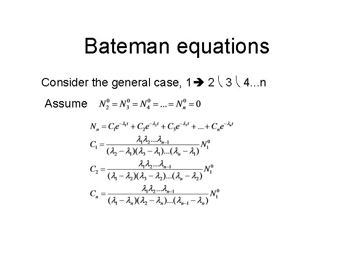 Bateman equations Consider the general case, 1 2 3 4. . . n Assume