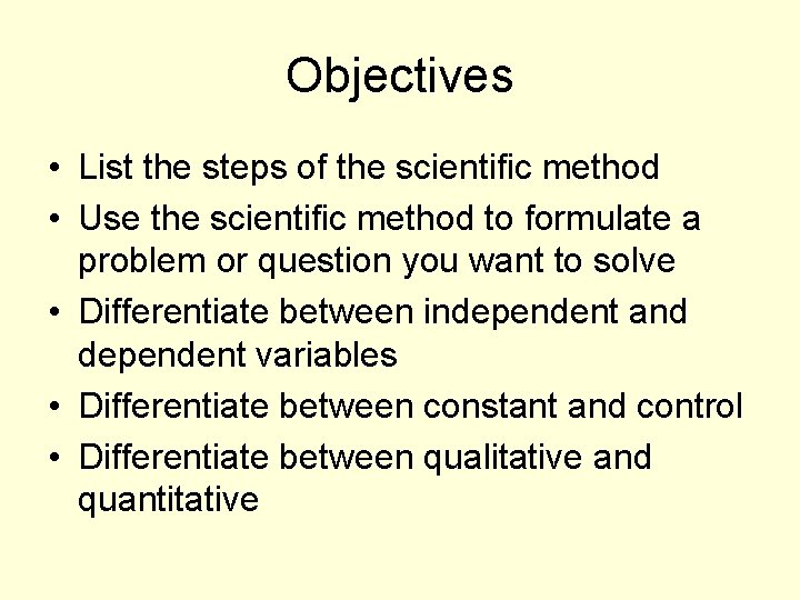 Objectives • List the steps of the scientific method • Use the scientific method