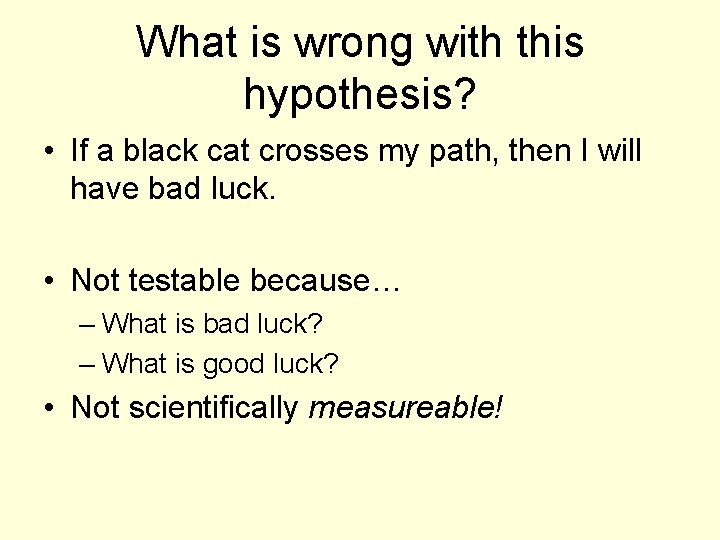What is wrong with this hypothesis? • If a black cat crosses my path,