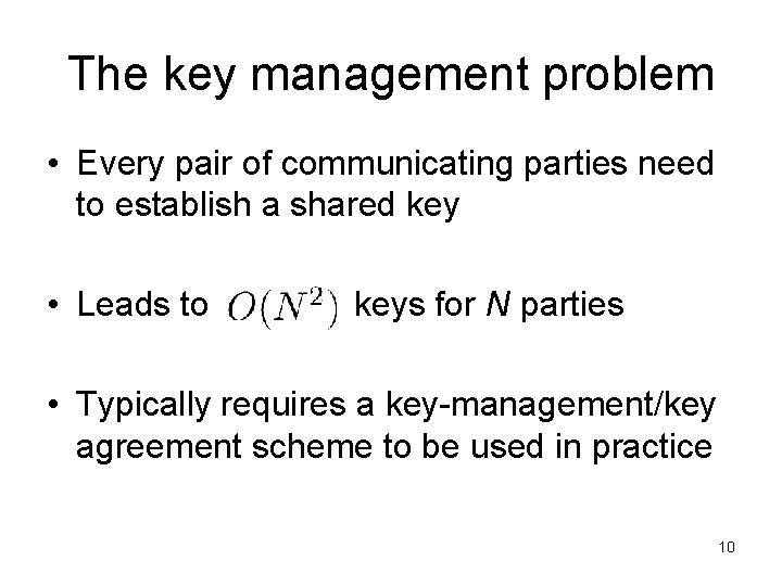 The key management problem • Every pair of communicating parties need to establish a The key management problem • Every pair of communicating parties need to establish a