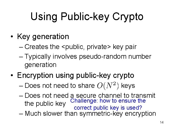 Using Public-key Crypto • Key generation – Creates the <public, private> key pair –