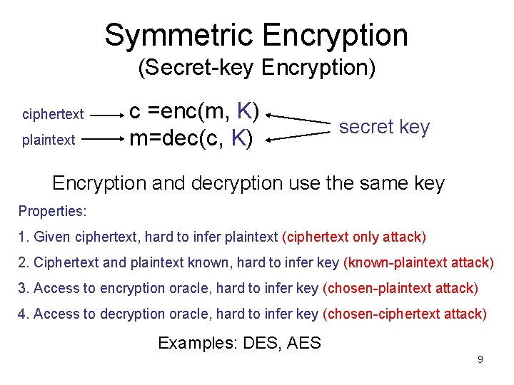 Symmetric Encryption (Secret-key Encryption) ciphertext plaintext c =enc(m, K) m=dec(c, K) secret key Encryption