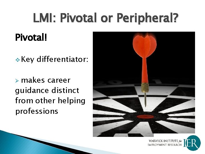 LMI: Pivotal or Peripheral? Pivotal! v Key differentiator: Ø makes career guidance distinct from