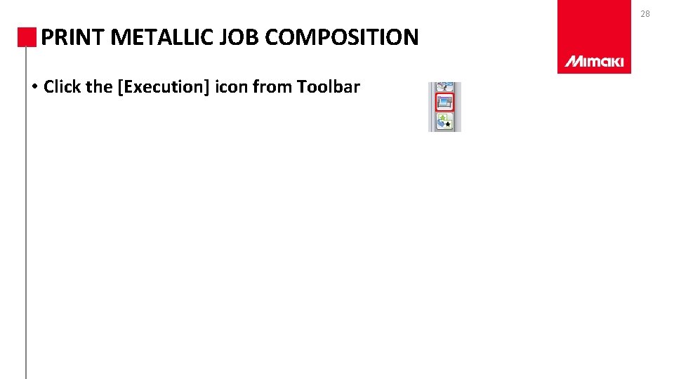 28 PRINT METALLIC JOB COMPOSITION • Click the [Execution] icon from Toolbar 