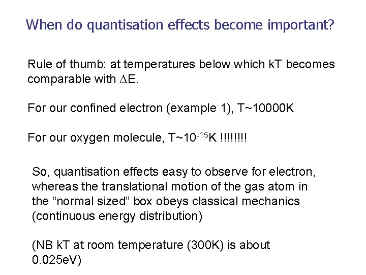 When do quantisation effects become important? Rule of thumb: at temperatures below which k.