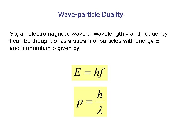 Wave-particle Duality So, an electromagnetic wave of wavelength λ and frequency f can be