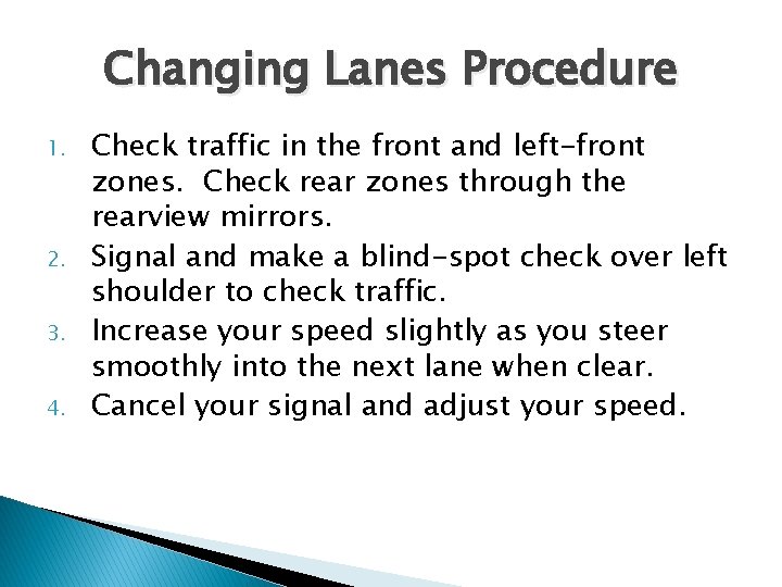 Changing Lanes Procedure 1. 2. 3. 4. Check traffic in the front and left-front