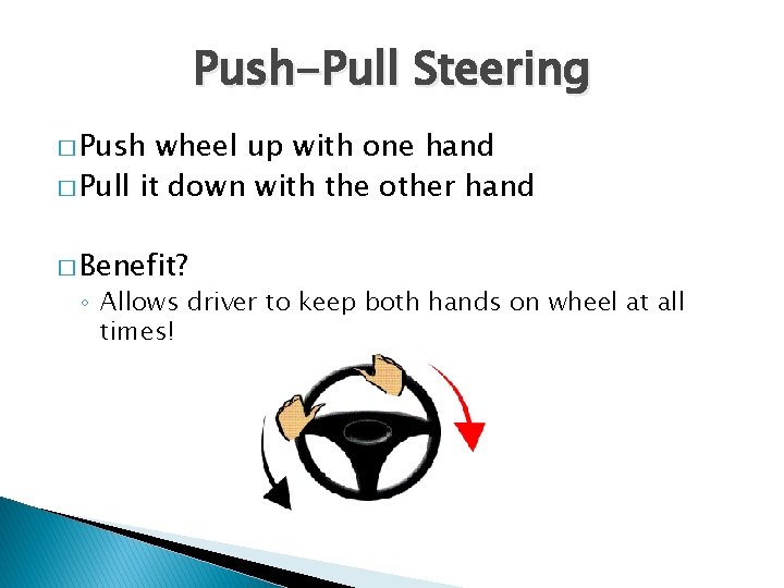 Push-Pull Steering � Push wheel up with one hand � Pull it down with