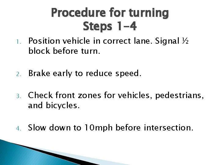 Procedure for turning Steps 1 -4 1. Position vehicle in correct lane. Signal ½