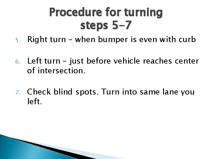 Procedure for turning steps 5 -7 5. Right turn – when bumper is even