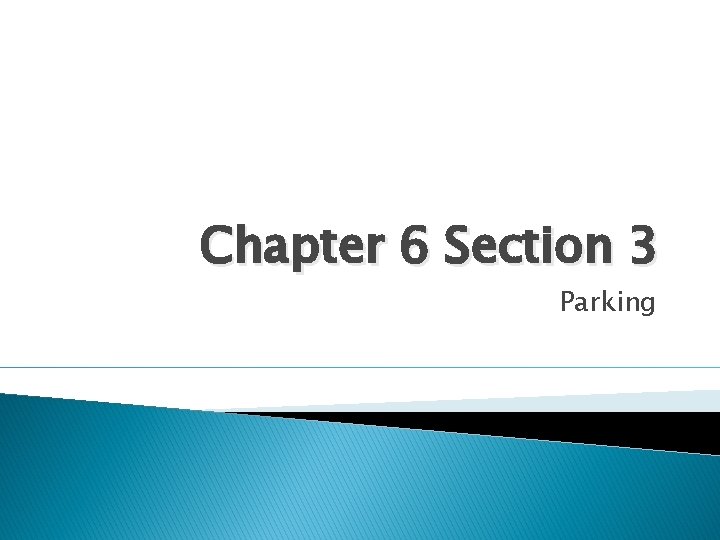 Chapter 6 Section 3 Parking 