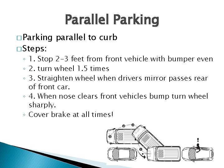 Parallel Parking � Steps: parallel to curb ◦ 1. Stop 2 -3 feet from